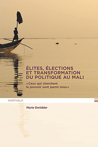 Elites, élections et transformation du politique au Mali : ceux qui cherchent le pouvoir sont parmi 
