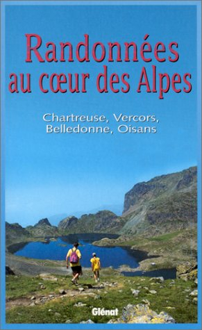 randonnées au coeur des alpes. : chartreuse, vercors, belledonne, oisans