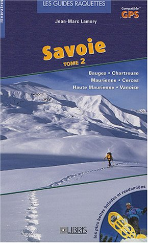 Savoie : les plus belles balades et randonnées à raquettes. Vol. 2. Bauges, Chartreuse, Grand-Arc, L