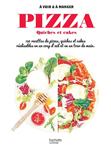 Pizzas, quiches et tartes : 150 recettes de pizzas, quiches et tartes réalisables en un coup d'oeil 