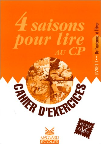 4 saisons pour lire au CP : cahier d'exercices. Vol. 1. De l'automne à l'hiver