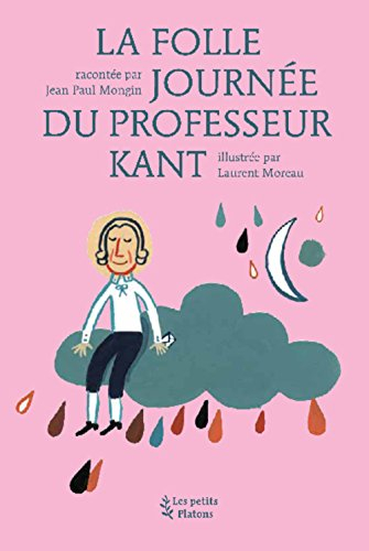 La folle journée du professeur Kant : d'après la vie et l'oeuvre d'Emmanuel Kant