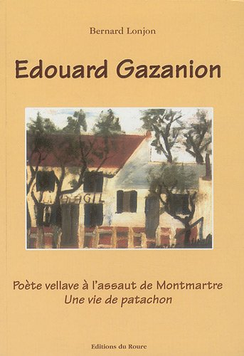 Edouard Gazanion : poète vellave à l'assaut de Montmartre : une vie de patachon