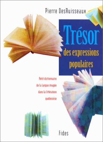 Trésor des expressions populaires - Petit dictionnaire de la langue imagée dans la littérature québé