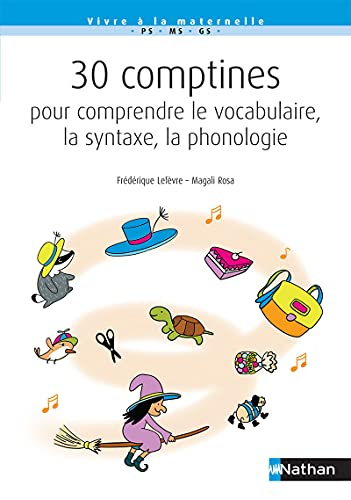 30 comptines pour comprendre le vocabulaire, la syntaxe, la phonologie : PS-MS-GS