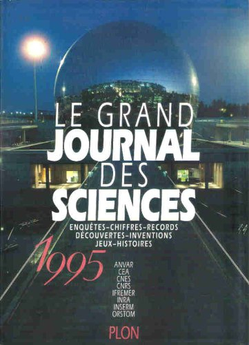 Le grand journal des sciences 1995 : enquêtes, chiffres, records, découvertes, inventions, jeux, his