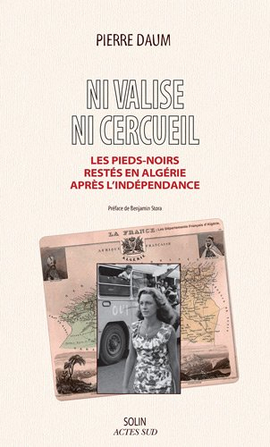 Ni valise, ni cercueil : les pieds-noirs restés en Algérie après l'indépendance