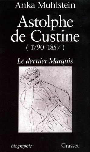 Astolphe de Custine, 1790-1857 : le dernier marquis