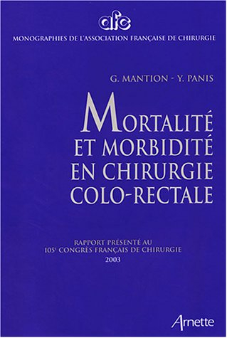 Mortalité et morbidité en chirurgie colo-rectale : rapport présenté au 105e congrès français de chir
