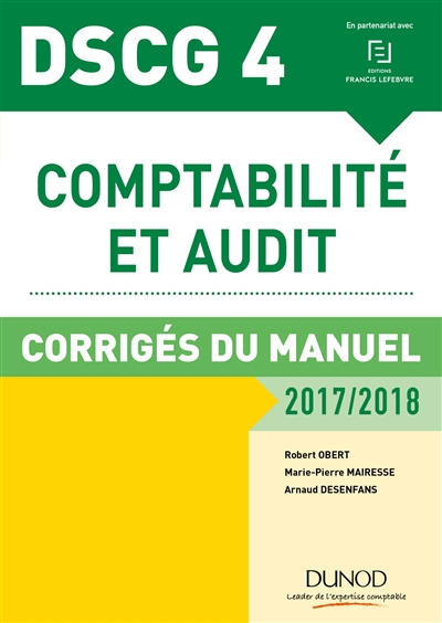 Comptabilité et audit, DSCG 4 : corrigés du manuel : 2017-2018