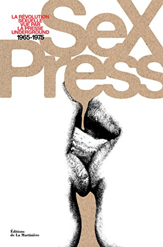 Sex press : la révolution sexuelle vue par la presse underground, 1965-1975