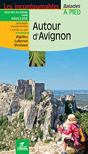 Autour d'Avignon : Bouches-du-Rhône, Gard, Vaucluse, 20 balades exceptionnelles, 1 circuit en ville 