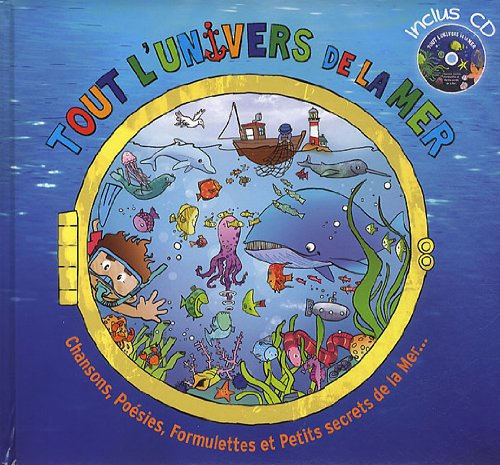 Tout l'univers de la mer : chansons, poésies, formulettes et petits secrets de la mer...