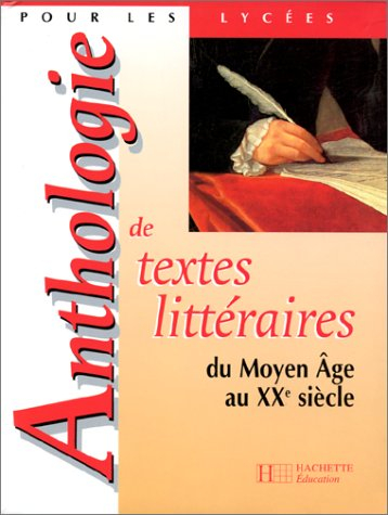 Anthologie de textes littéraires du Moyen Age au XXe siècle : pour les lycées : livre de l'élève