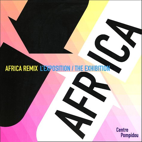 Africa remix, l'exposition : l'art contemporain d'un continent : exposition présentée au Centre Pomp