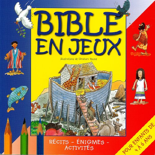 Bible en jeux : récits, énigmes, activités. Pour enfants de 4 à 6 ans