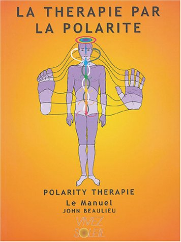 La thérapie par la polarité, polarity thérapie : le manuel