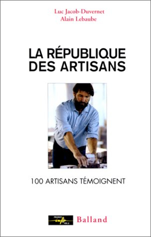 La République des artisans : 100 artisans témoignent
