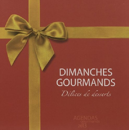 Dimanches gourmands : délice de desserts : agendas gourmands 2013