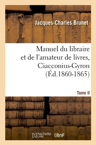 manuel du libraire et de l'amateur de livres. tome ii, ciacconius-gyron (Éd.1860-1865)