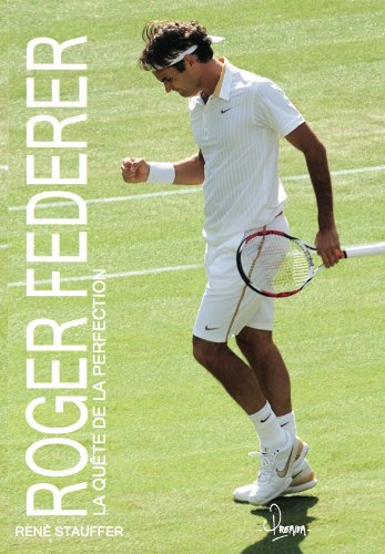 Roger Federer : la quête de la perfection