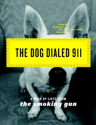 the dog dialed 911: a book of lists from  the smoking gun