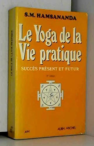 Le Yoga de la vie pratique : succès présent et futur, connaissance, maîtrise de soi, bonheur