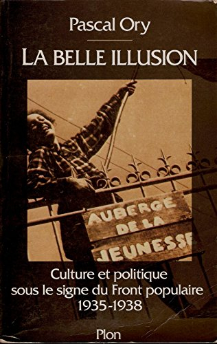 La Belle illusion : culture et politique sous le signe du Front populaire 1935-1938