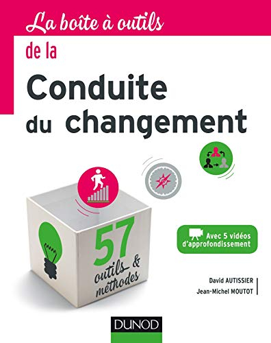La boîte à outils de la conduite du changement : avec 5 vidéos d'approfondissement : 57 outils & mét