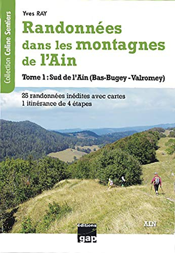Randonnées dans les montagnes de l'Ain. Vol. 1. Sud de l'Ain (Bas-Bugey, Valromey) : 25 randonnées i