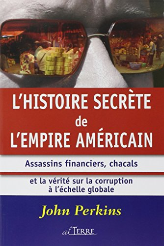 L'histoire secrète de l'empire américain : assassins financiers, chacals et la vérité sur la corrupt
