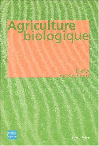 Agriculture biologique : éthique, pratiques et résultats