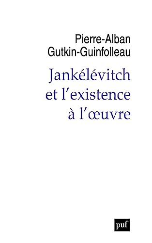 L'existence à l'oeuvre : philosophie de Jankélévitch