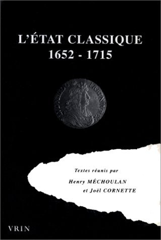L'Etat classique, 1652-1715 : regards sur la pensée politique de la France dans le second XVIIe sièc