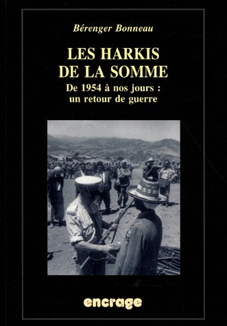 Les Harkis de la Somme : de 1954 à nos jours, un retour de guerre