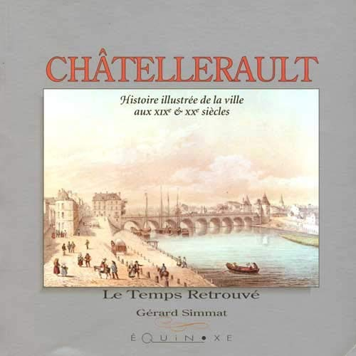 Châtellerault : histoire illustrée de la ville aux XIXe et XXe siècles