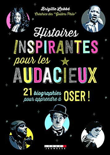 Histoires inspirantes pour les audacieux : 21 biographies pour apprendre à oser !