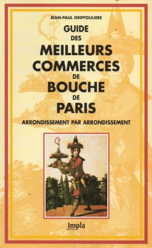 Guide des meilleurs commerces de bouche de Paris : arrondissement par arrondissement