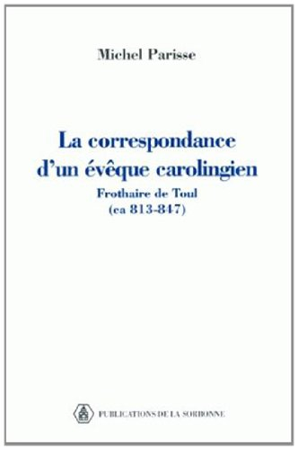 La correspondance d'un évêque carolingien : Frothaire de Toul (ca 813-847) : avec les lettres de The