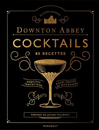 Downton Abbey cocktails, 80 recettes : exquises tentations pour toutes les occasions : le livre offi