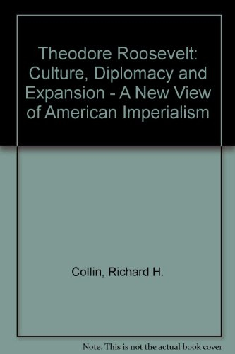 theodore roosevelt, culture, diplomacy, and expansion: a new view of american imperialism