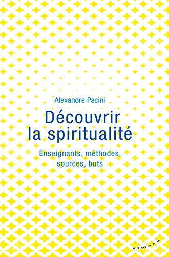Découvrir la spiritualité : enseignants, méthodes, sources, buts