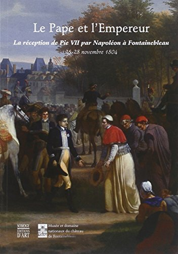 Le Pape et l'Empereur : La réception de Pie VII par Napoléon à Fontainebleau