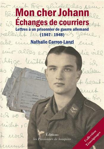 Mon cher Johann : échanges de courriers : lettres à un prisonnier de guerre allemand, 1947-1948