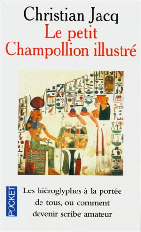 Le petit Champollion illustré : les hiéroglyphes à la portée de tous, ou comment devenir scribe amat
