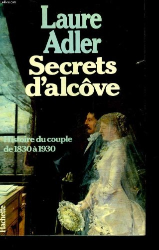Secrets d'alcôve : histoire du couple de 1830 à 1930
