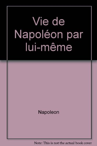 vie de napoléon par lui-même