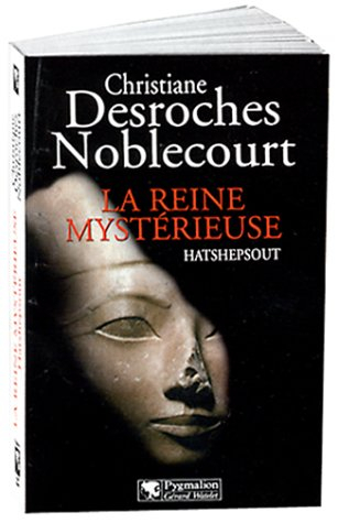 La reine mystérieuse Hatshepsout - Christiane Desroches-Noblecourt