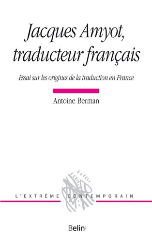 Jacques Amyot, traducteur français : essai sur les origines de la traduction en France