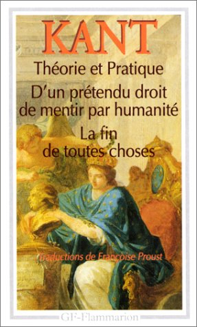 Théorie et pratique. D'un prétendu droit de mentir par humanité. La fin de toutes choses : et autres